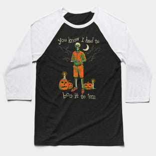 Had To Do It To Em Meme Halloween Skeleton Baseball T-Shirt